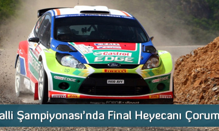 Ralli Final Heyecanı Çorum’da