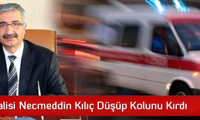 Çorum Valisi Necmeddin Kılıç Kolunu Kırdı
