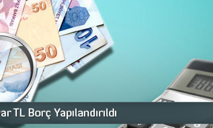 77.6 Milyar Tl Borç Yapılandırıldı