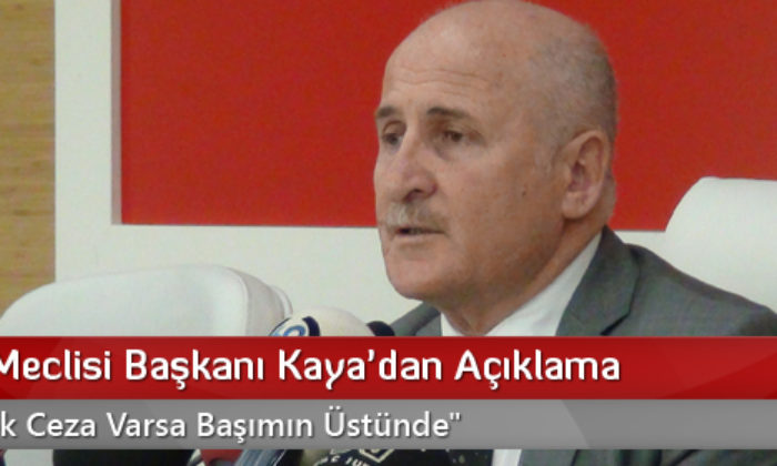 İl Genel Meclisi Başkanı Kaya’dan Açıklama