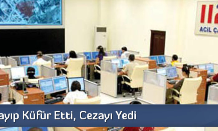 112’yi Arayıp Küfür Etti, Cezayı Yedi