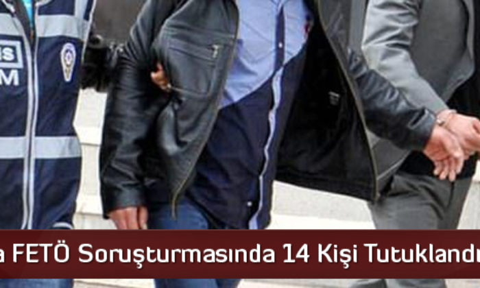 Çorum’da FETÖ Soruşturmasında 14 Kişi Tutuklandı