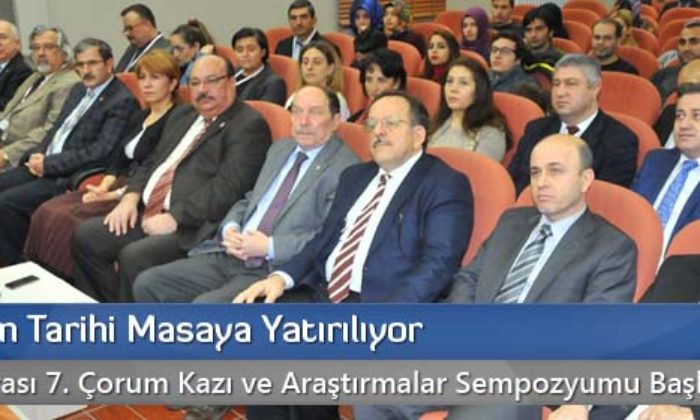 Çorum’un Tarihi Masaya Yatırılıyor