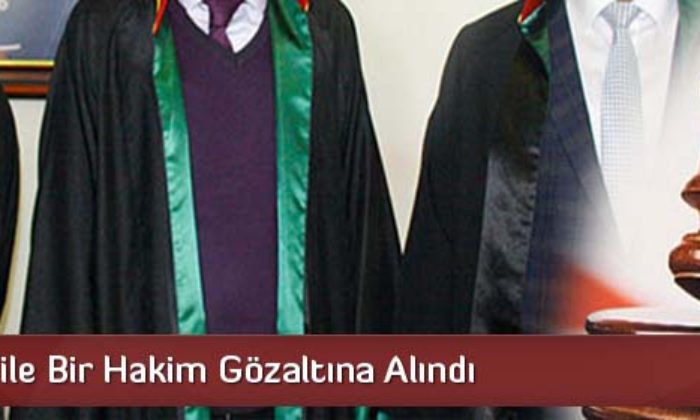 Bir Savcı ile Bir Hakim Gözaltına Alındı