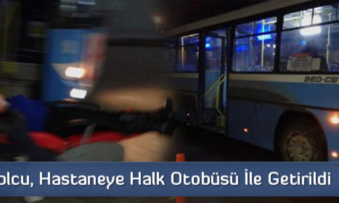 Hastaneye Halk Otobüsü İle Getirildi