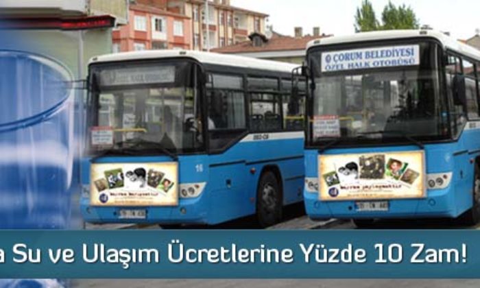 Çorum’da Suya ve Ulaşıma Zam!