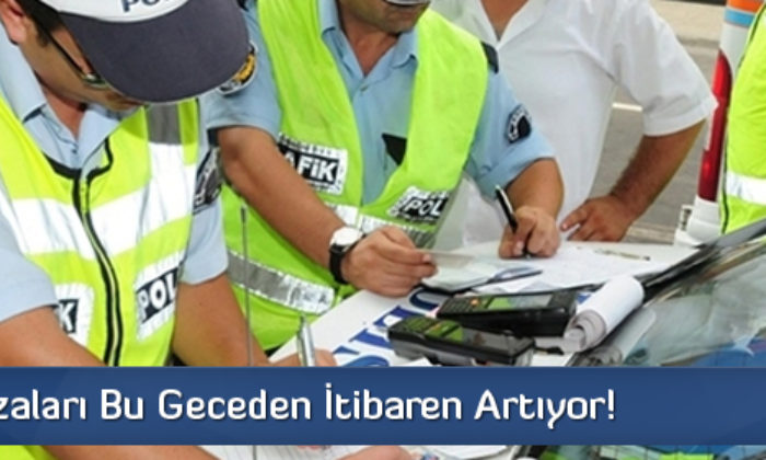 Trafik Cezaları Bu Geceden İtibaren Artıyor!