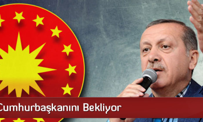 Açılışlar Cumhurbaşkanını Bekliyor