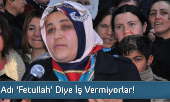Adı ‘Fetullah’ Diye İş Bulamıyor!