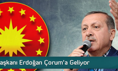 Cumhurbaşkanı Erdoğan Çorum’a Geliyor