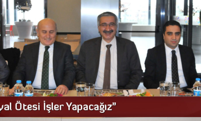 Kılıç: “Hayal Ötesi İşler Yapacağız”