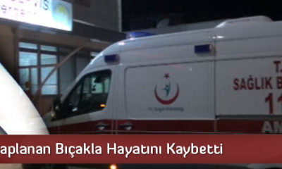 Kalbine Saplanan Bıçakla Hayatını Kaybetti