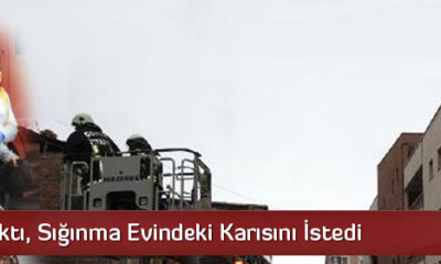 Çatıya Çıktı, Sığınma Evindeki Karısını İstedi