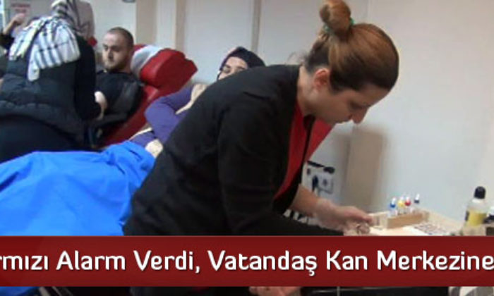 Kızılay Kırmızı Alarm Verdi, Vatandaşlar Kan Merkezine Akın Etti