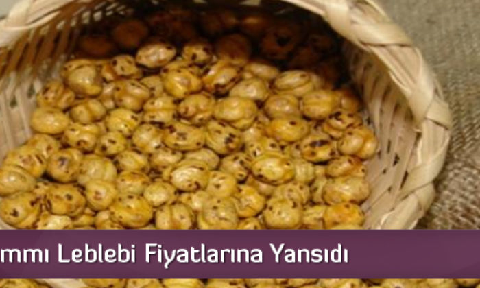 Nohut Zammı Leblebi Fiyatlarına Yansıdı