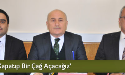 ‘Bir Çağ Kapatıp Bir Çağ Açacağız’