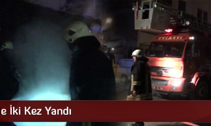 Bir Gecede İki Kez Yandı
