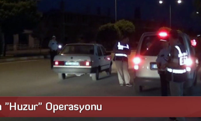 Çorum’da “Huzur” Operasyonu