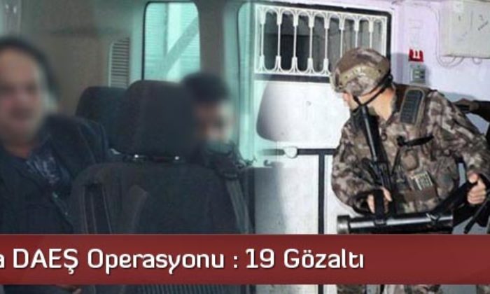 Çorum’da DEAŞ Operasyonu: 19 Gözaltı
