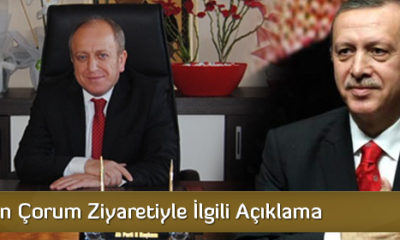 Erdoğan’ın Çorum Ziyaretiyle İlgili Açıklama