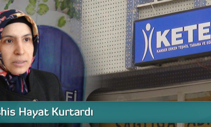 Erken Teşhis Hayat Kurtardı