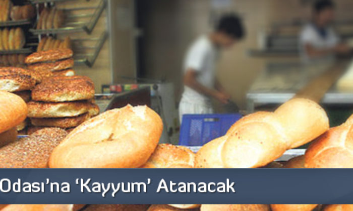 Fırıncılar Odası’na ‘Kayyum’ Atanacak