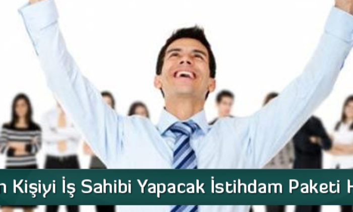 1.5 Milyon Kişi İş Sahibi Olacak