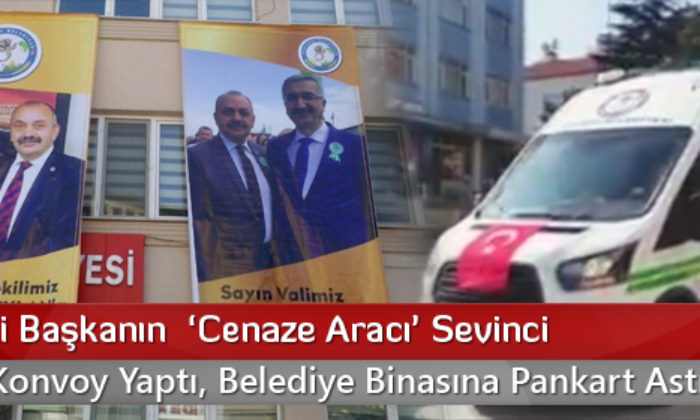 AK Partili Başkanın ‘Morglu Cenaze’ Aracı Sevinci