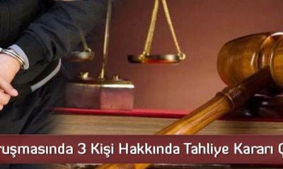 3 Kişi Hakkında Tahliye Kararı Çıktı