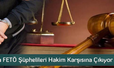 FETÖ Şüphelileri Hakim Karşısına Çıkıyor