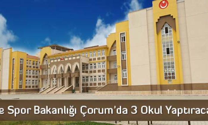 Gençlik ve Spor Bakanlığı Çorum’da 3 Okul Yaptıracak