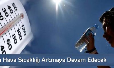 Hava Sıcaklığı Artmaya Devam Edecek