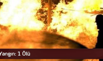 İskilip’te Yangın: 1 Ölü