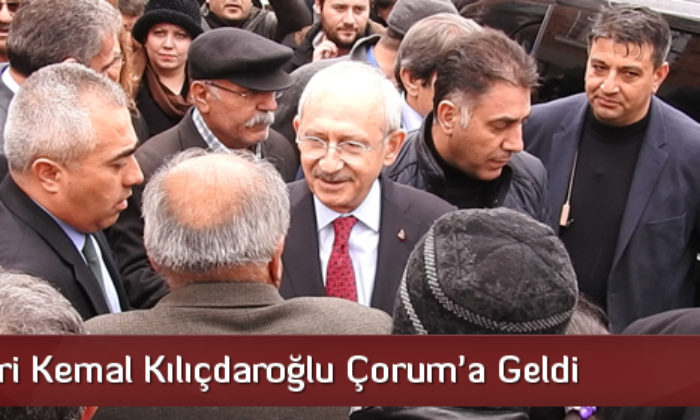 Kılıçdaroğlu Çorum’a Geldi
