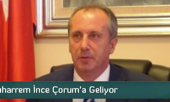 Muharrem İnce Çorum’a Geliyor