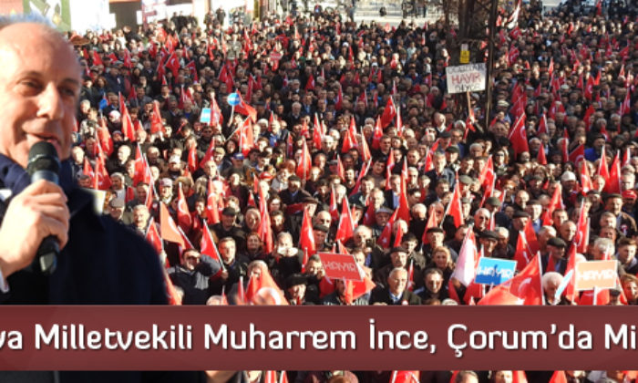 Muharrem İnce, Çorumlulara Hitap Etti