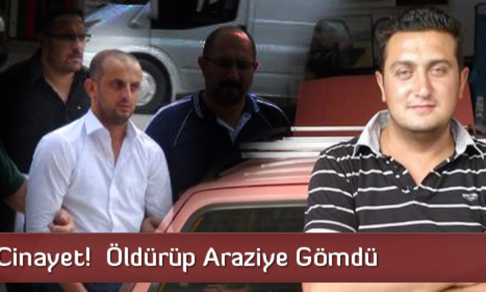 Korkunç cinayet! Öldürüp Araziye Gömdü