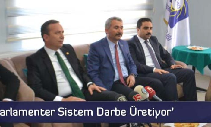 ‘Parlamenter Sistem Darbe Üretiyor’