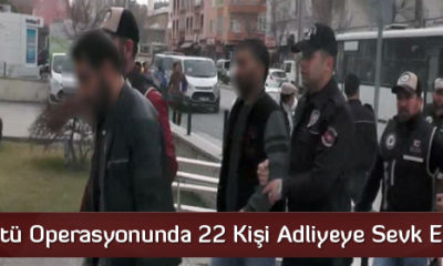 Suç Örgütü Operasyonunda 22 Kişi Adliyeye Sevk Edildi