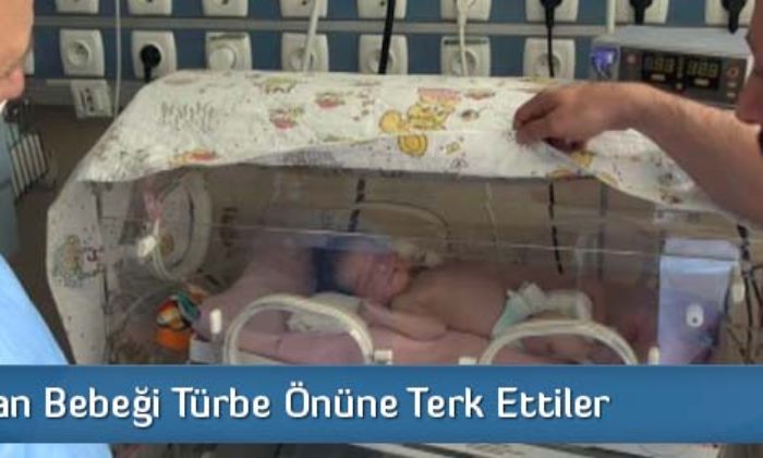 Yeni Doğan Bebeği Türbe Önüne Terk Ettiler