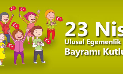 23 Nisan Ulusal Egemenlik ve Çocuk Bayramı Kutlu Olsun