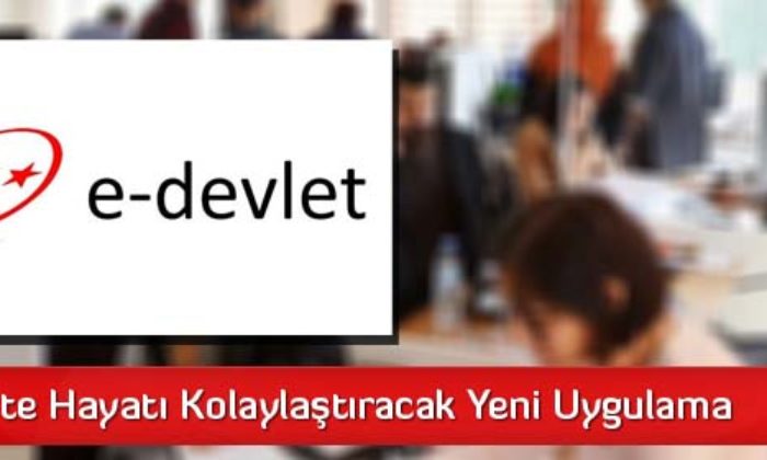 E-Devlet’te Hayatı Kolaylaştıracak Yeni Uygulama