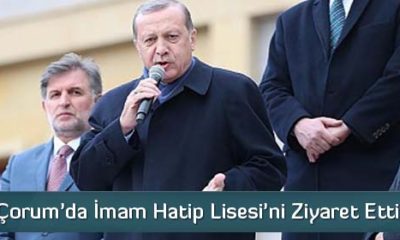 Erdoğan Çorum’da İmam Hatip Lisesi’ni Ziyaret Etti