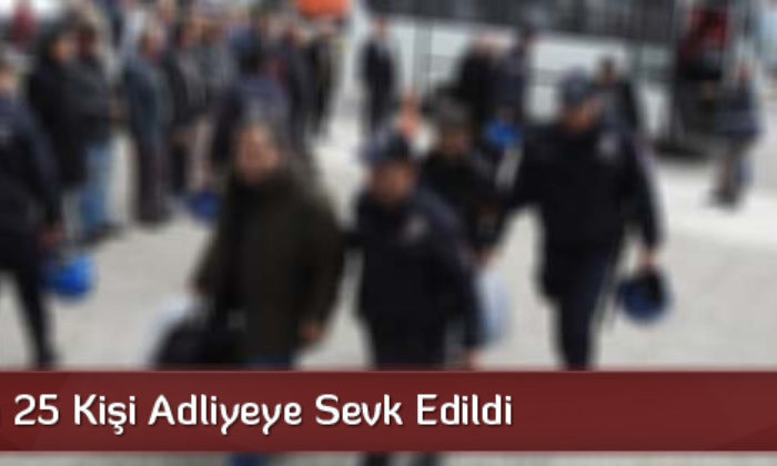 FETÖ’den 25 Kişi Adliyeye Sevk Edildi