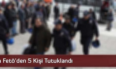 Çorum’da FETÖ’den 5 Kişi Tutuklandı