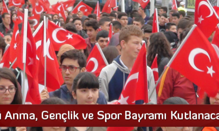 Atatürk’ü Anma, Gençlik Ve Spor Bayramı Kutlanacak