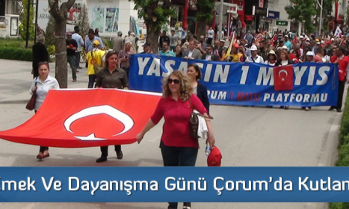 1 Mayıs Emek ve Dayanışma Günü Çorum’da Kutlandı