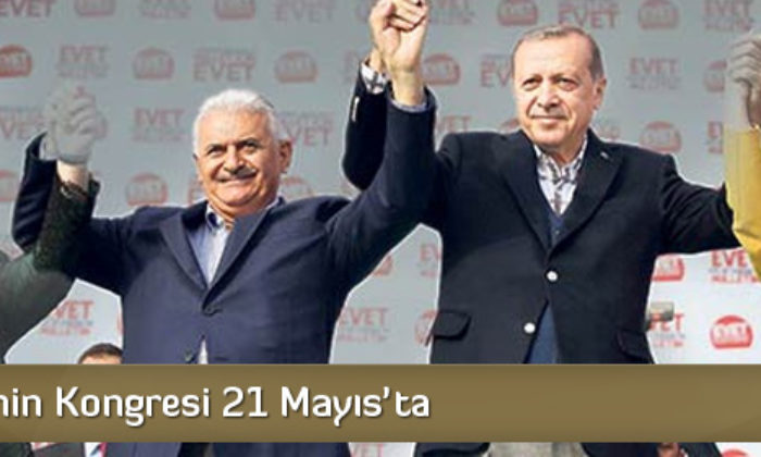 AK Parti’nin Kongresi 21 Mayıs’ta