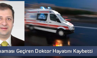 Beyin Kanaması Geçiren Doktor Hayatını Kaybetti