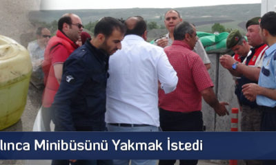 Ceza Yazılınca Minibüsünü Yakmak İstedi